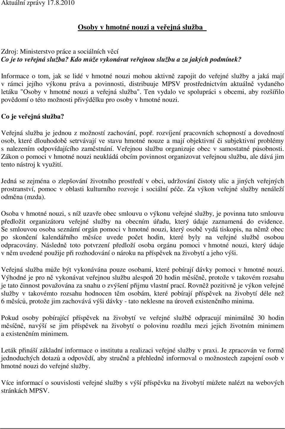 "Osoby v hmotné nouzi a veřejná služba". Ten vydalo ve spolupráci s obcemi, aby rozšířilo povědomí o této možnosti přivýdělku pro osoby v hmotné nouzi. Co je veřejná služba?