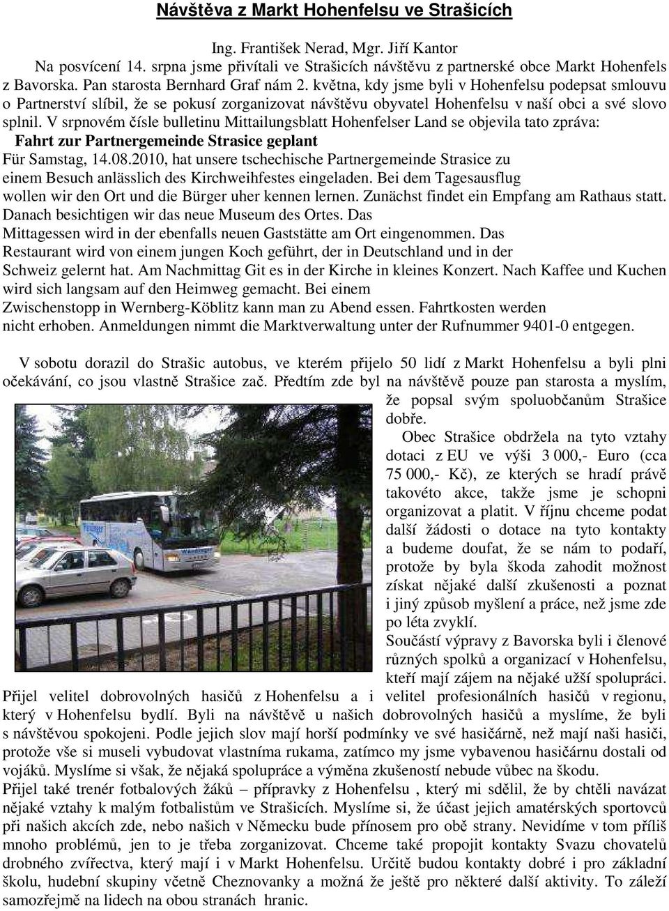 V srpnovém čísle bulletinu Mittailungsblatt Hohenfelser Land se objevila tato zpráva: Fahrt zur Partnergemeinde Strasice geplant Für Samstag, 14.08.