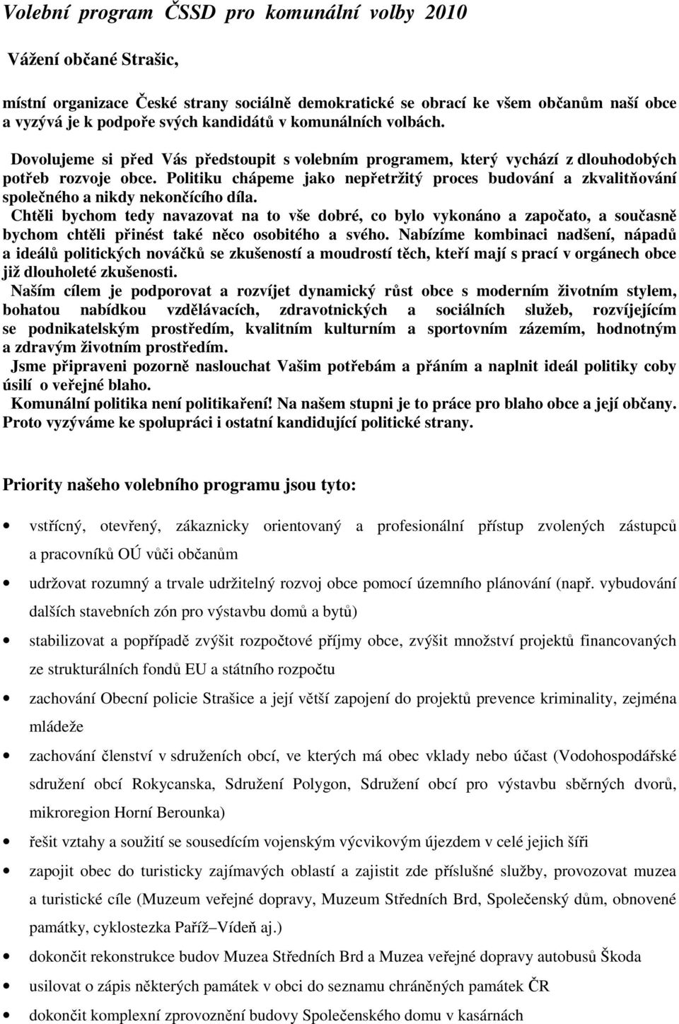 Politiku chápeme jako nepřetržitý proces budování a zkvalitňování společného a nikdy nekončícího díla.