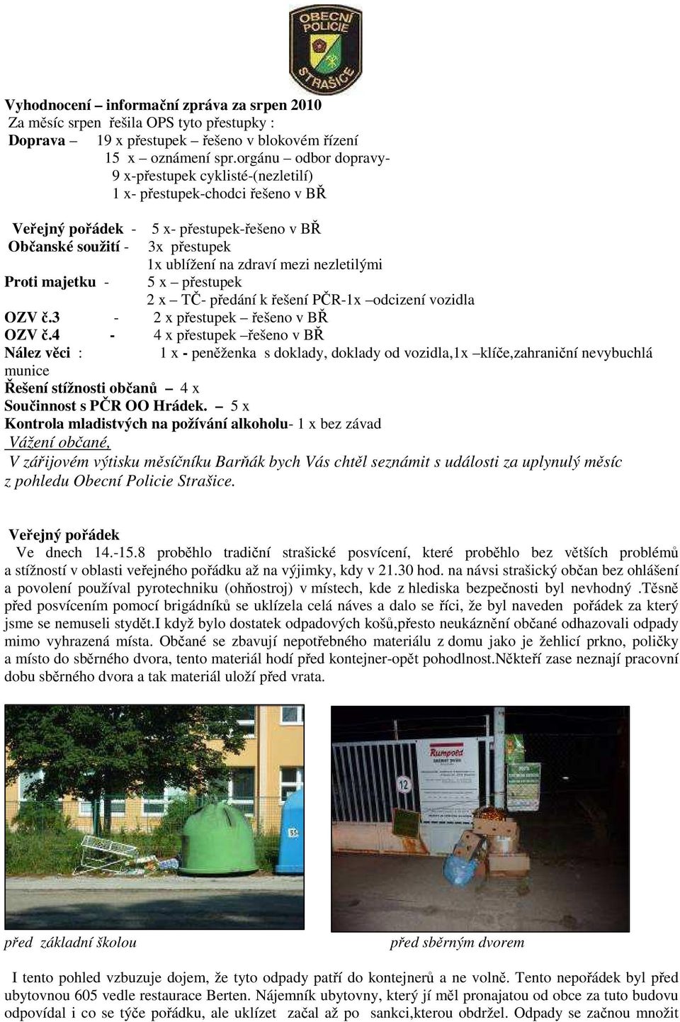 nezletilými Proti majetku - 5 x přestupek 2 x TČ- předání k řešení PČR-1x odcizení vozidla OZV č.3-2 x přestupek řešeno v BŘ OZV č.