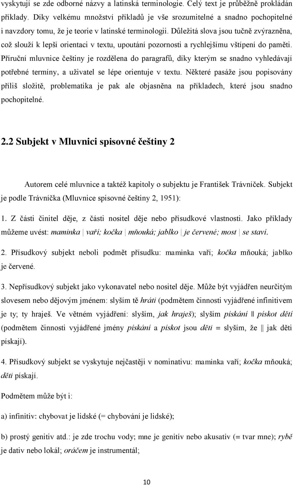 Důležitá slova jsou tučně zvýrazněna, což slouží k lepší orientaci v textu, upoutání pozornosti a rychlejšímu vštípení do paměti.