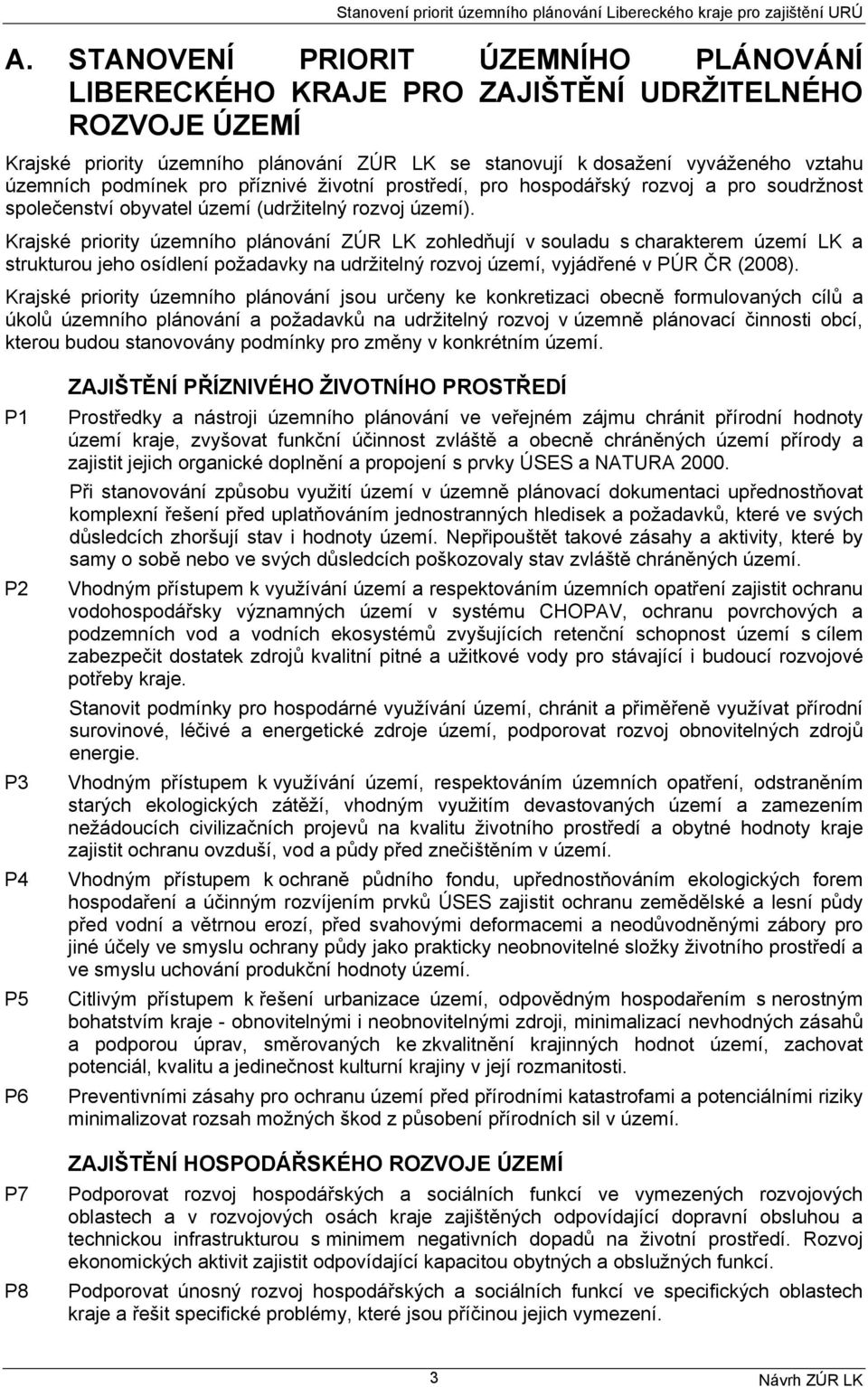 pro příznivé životní prostředí, pro hospodářský rozvoj a pro soudržnost společenství obyvatel území (udržitelný rozvoj území).