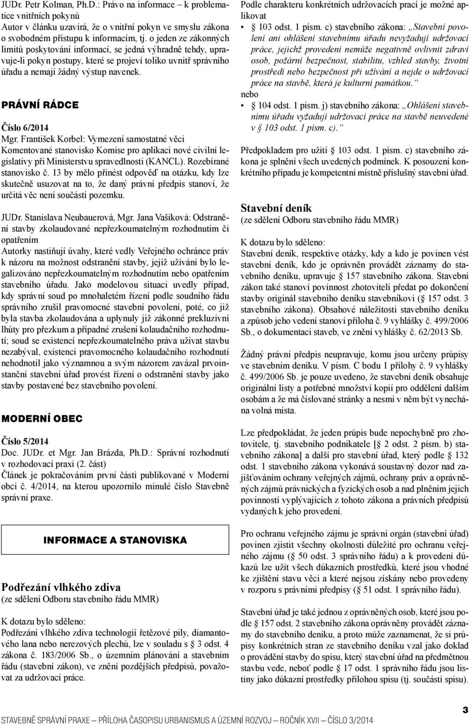 PRÁVNÍ RÁDCE Číslo 6/2014 Mgr. František Korbel: Vymezení samostatné věci Komentované stanovisko Komise pro aplikaci nové civilní legislativy při Ministerstvu spravedlnosti (KANCL).