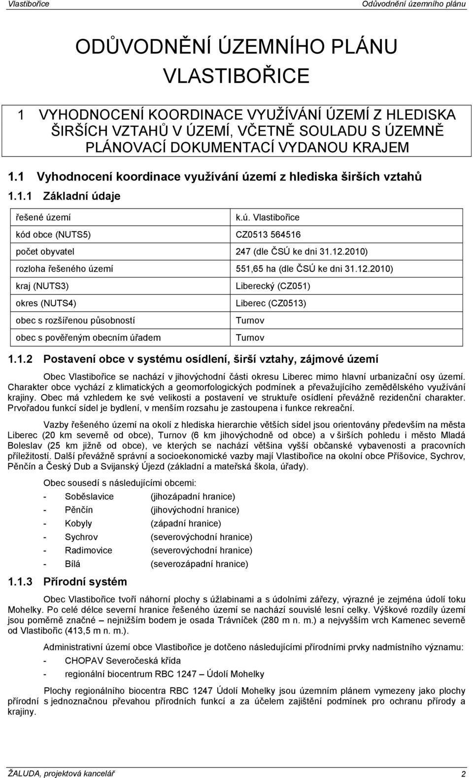 2010) rozloha řešeného území 551,65 ha (dle ČSÚ ke dni 31.12.