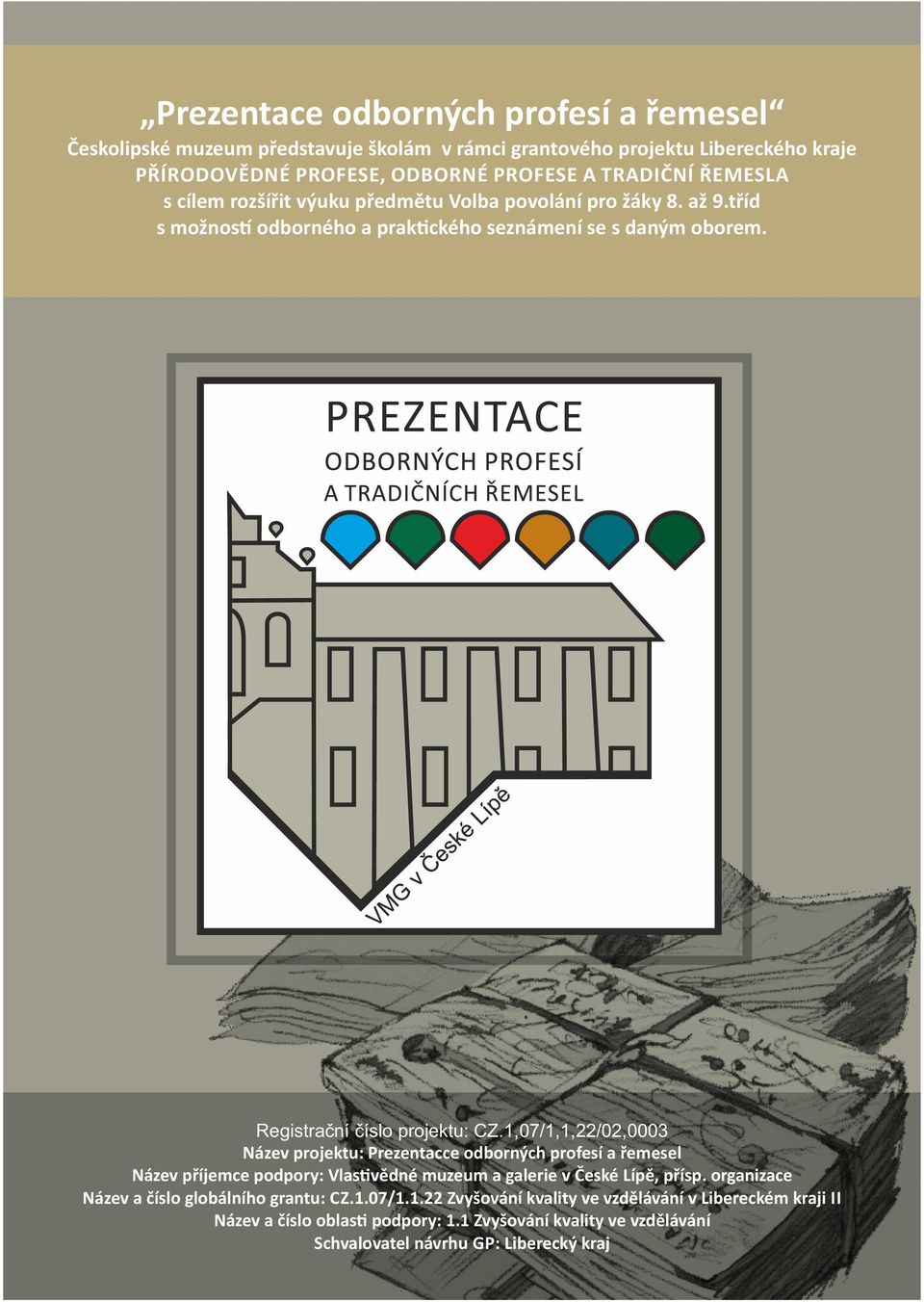 1,07/1,1,22/02,0003 Název projektu: Prezentacce odborných profesí a řemesel Název příjemce podpory: Vlas vědné muzeum a galerie v České Lípě, přísp.