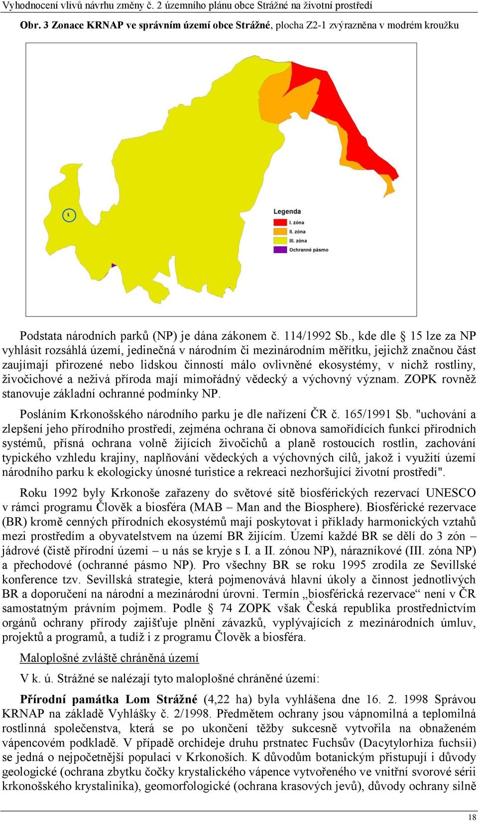 rostliny, živočichové a neživá příroda mají mimořádný vědecký a výchovný význam. ZOPK rovněž stanovuje základní ochranné podmínky NP. Posláním Krkonošského národního parku je dle nařízení ČR č.