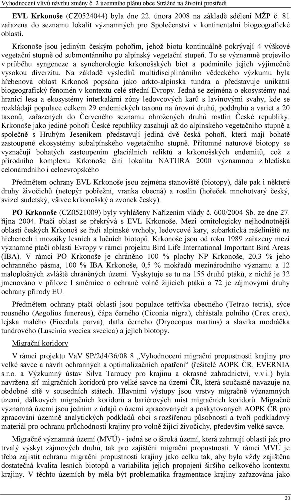 To se významně projevilo v průběhu syngeneze a synchorologie krkonošských biot a podmínilo jejich výjimečně vysokou diverzitu.