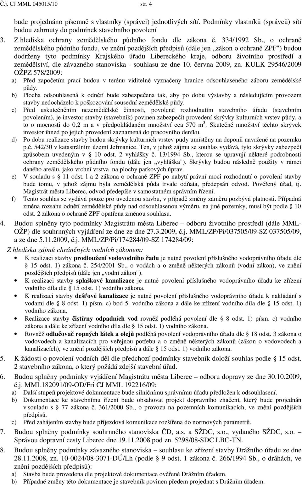 , o ochraně zemědělského půdního fondu, ve znění pozdějších předpisů (dále jen zákon o ochraně ZPF") budou dodrženy tyto podmínky Krajského úřadu Libereckého kraje, odboru životního prostředí a