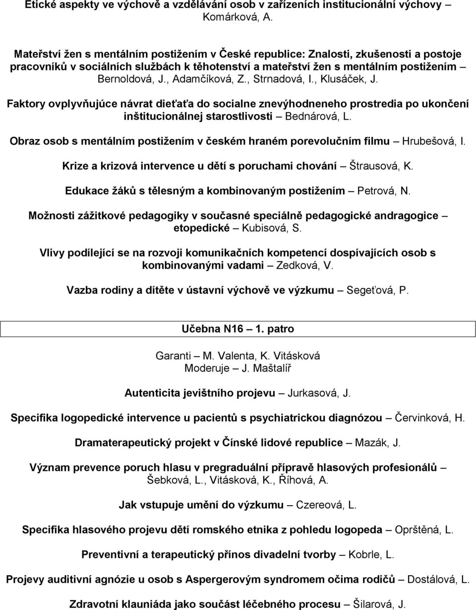 , Adamčíková, Z., Strnadová, I., Klusáček, J. Faktory ovplyvňujúce návrat dieťaťa do socialne znevýhodneneho prostredia po ukončení inštitucionálnej starostlivosti Bednárová, L.