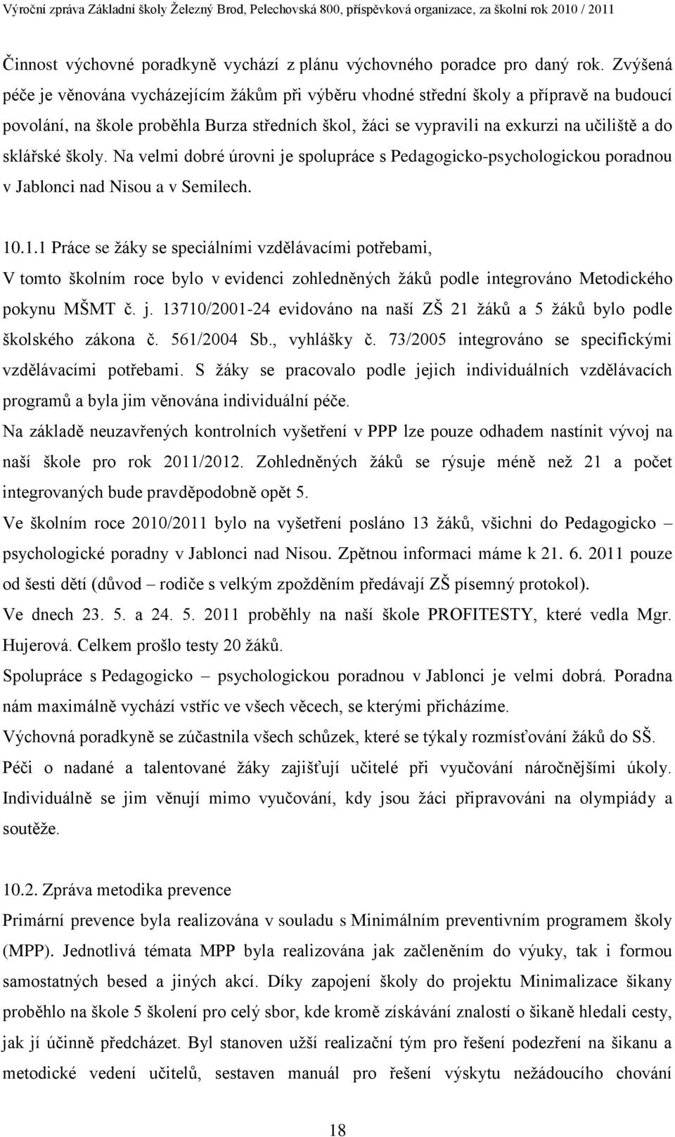 sklářské školy. Na velmi dobré úrovni je spolupráce s Pedagogicko-psychologickou poradnou v Jablonci nad Nisou a v Semilech. 10