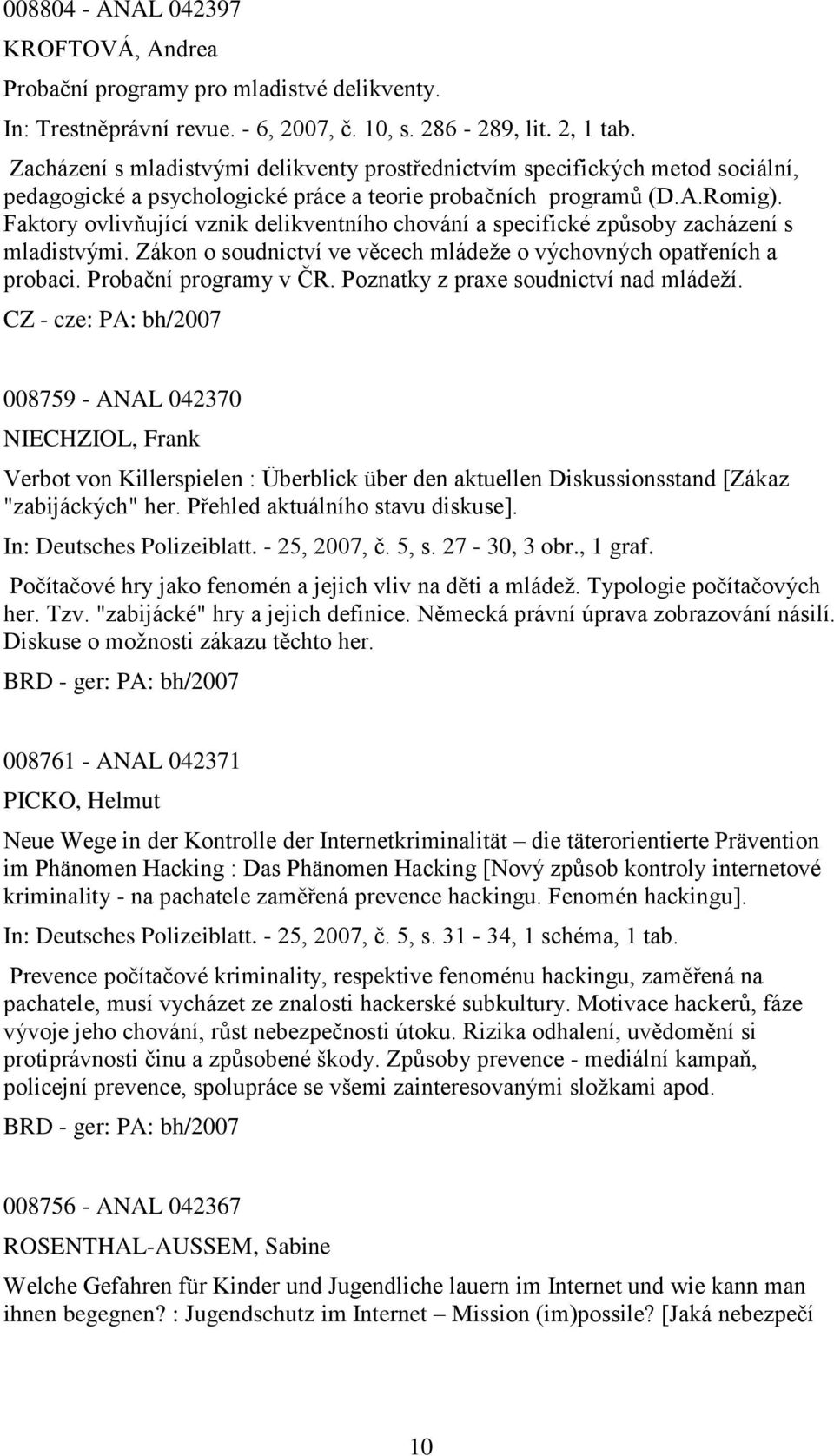 Faktory ovlivňující vznik delikventního chování a specifické způsoby zacházení s mladistvými. Zákon o soudnictví ve věcech mládeţe o výchovných opatřeních a probaci. Probační programy v ČR.