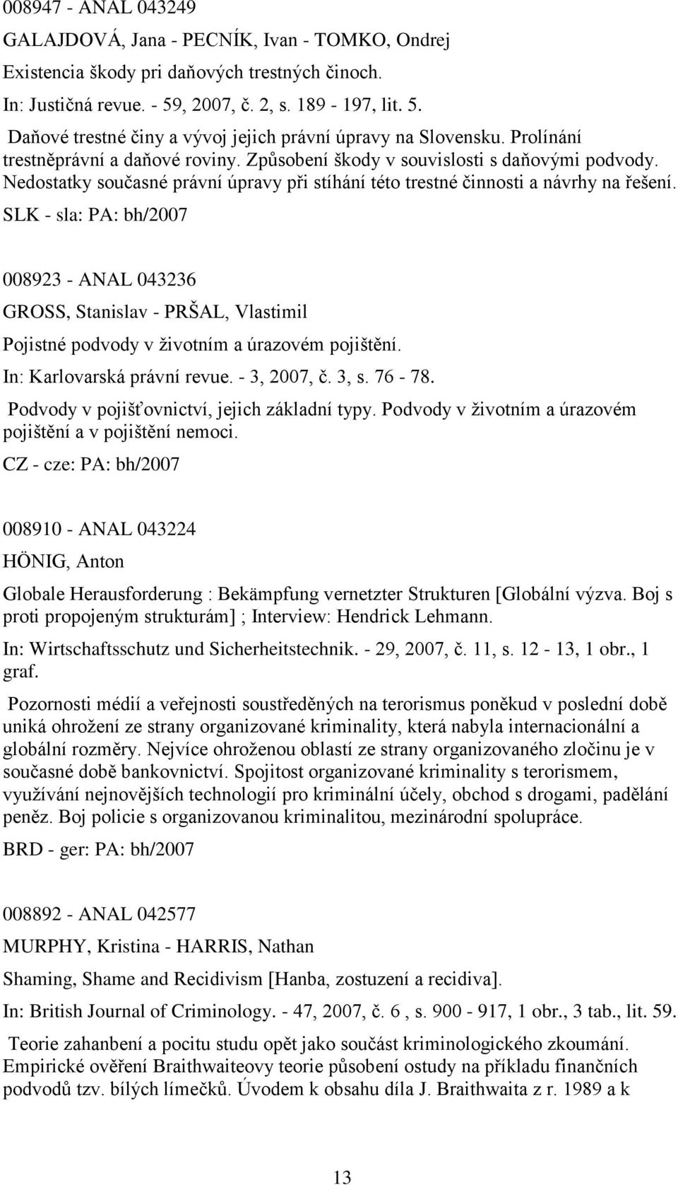 Nedostatky současné právní úpravy při stíhání této trestné činnosti a návrhy na řešení.