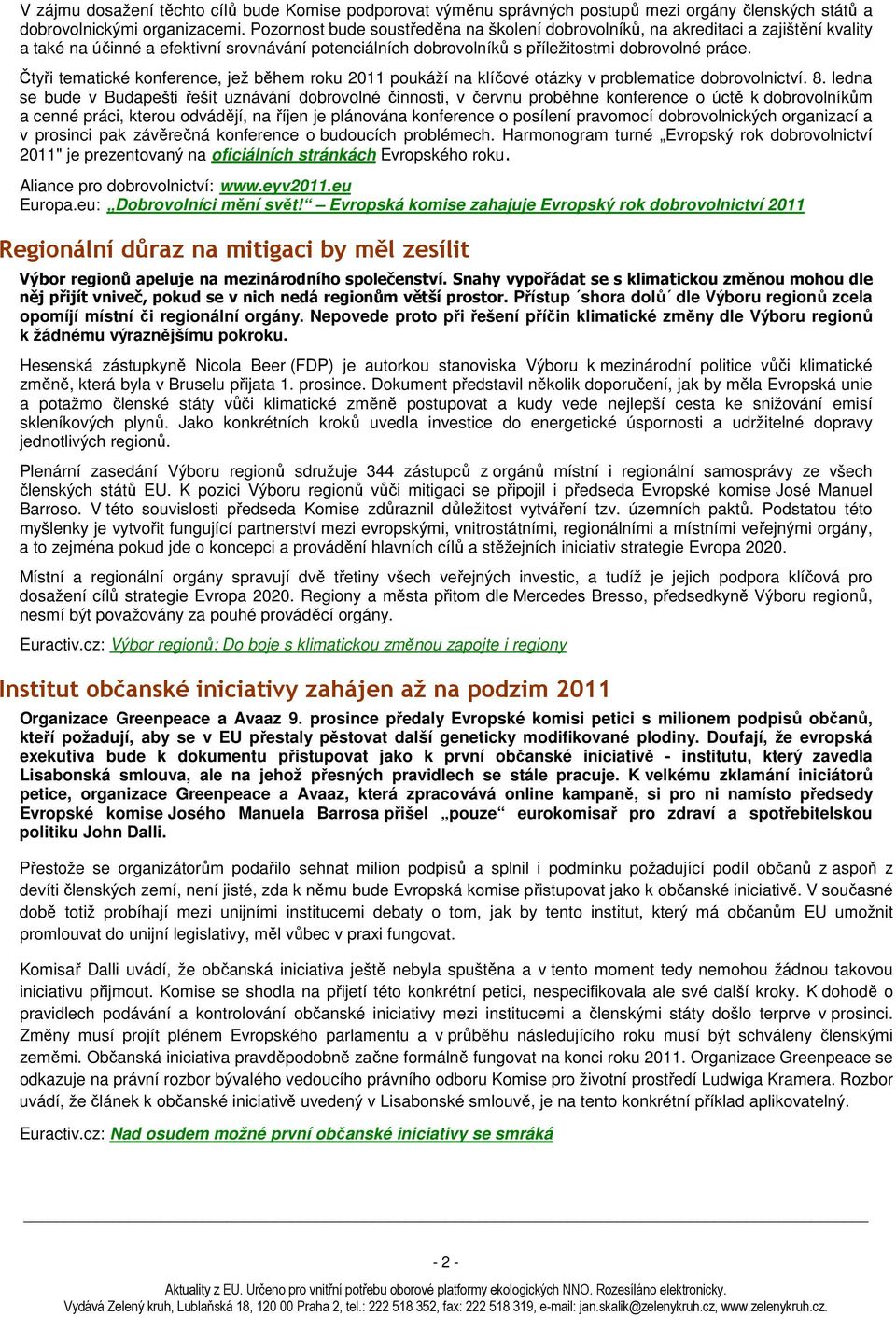 Čtyři tematické konference, jež během roku 2011 poukáží na klíčové otázky v problematice dobrovolnictví. 8.