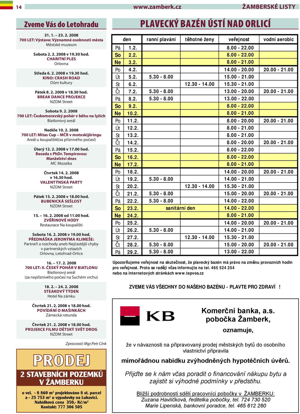 2. 2008 v 17.00 hod. Beseda s PhDr. Tempírovou: Manželství dnes MC Mozaika Čtvrtek 14. 2. 2008 v 16.30 hod. VALENTÝNSKÁ PARTY NZDM Street Pátek 15. 2. 2008 v 18.00 hod. BUBENICKÁ SEŠLOST NZDM Street 15.