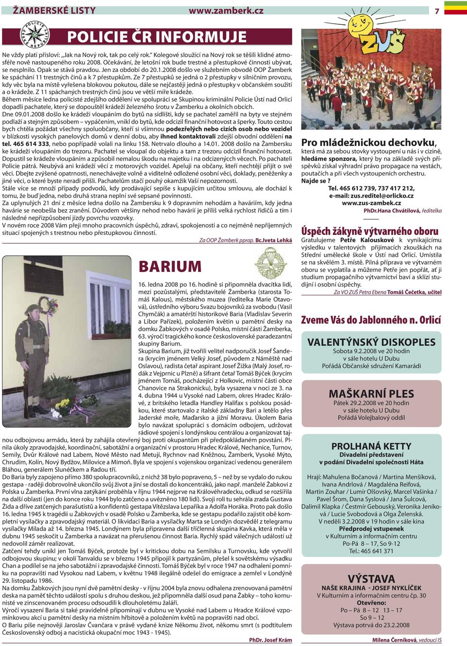 2008 došlo ve služebním obvodě OOP Žamberk ke spáchání 11 trestných činů a k 7 přestupkům.