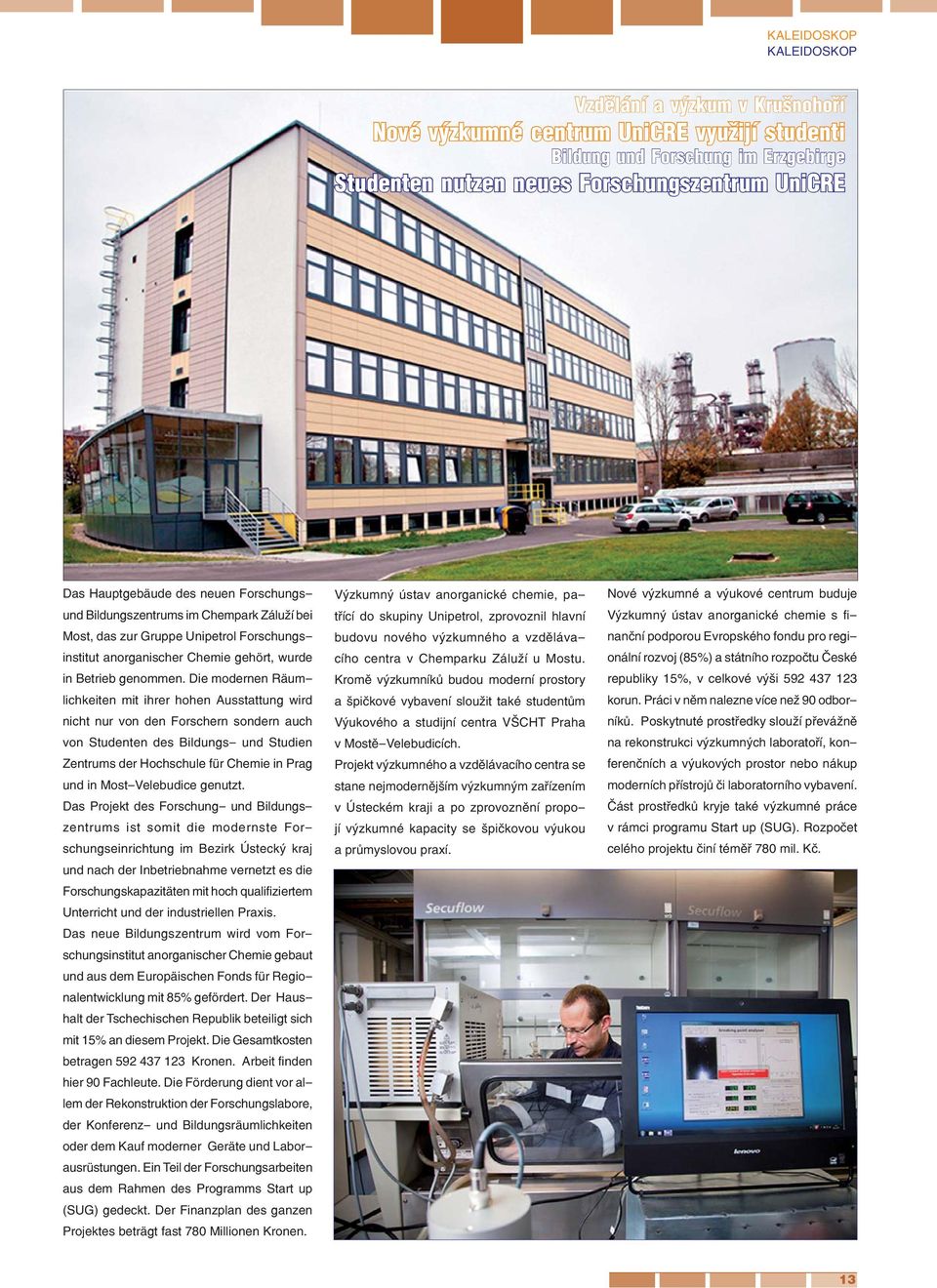 Die modernen Räumlichkeiten mit ihrer hohen Ausstattung wird nicht nur von den Forschern sondern auch von Studenten des Bildungs- und Studien Zentrums der Hochschule für Chemie in Prag und in