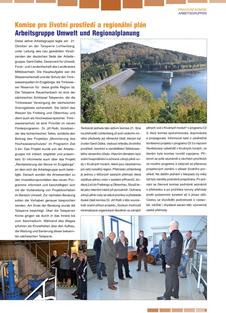 Mittelsachsen. Die Hauptaufgabe war die Wasserwirtschaft und der Schutz der Trinkwasserquellen im Erzgebirge, die Trinkwasser Reservoir für diese große Region ist.