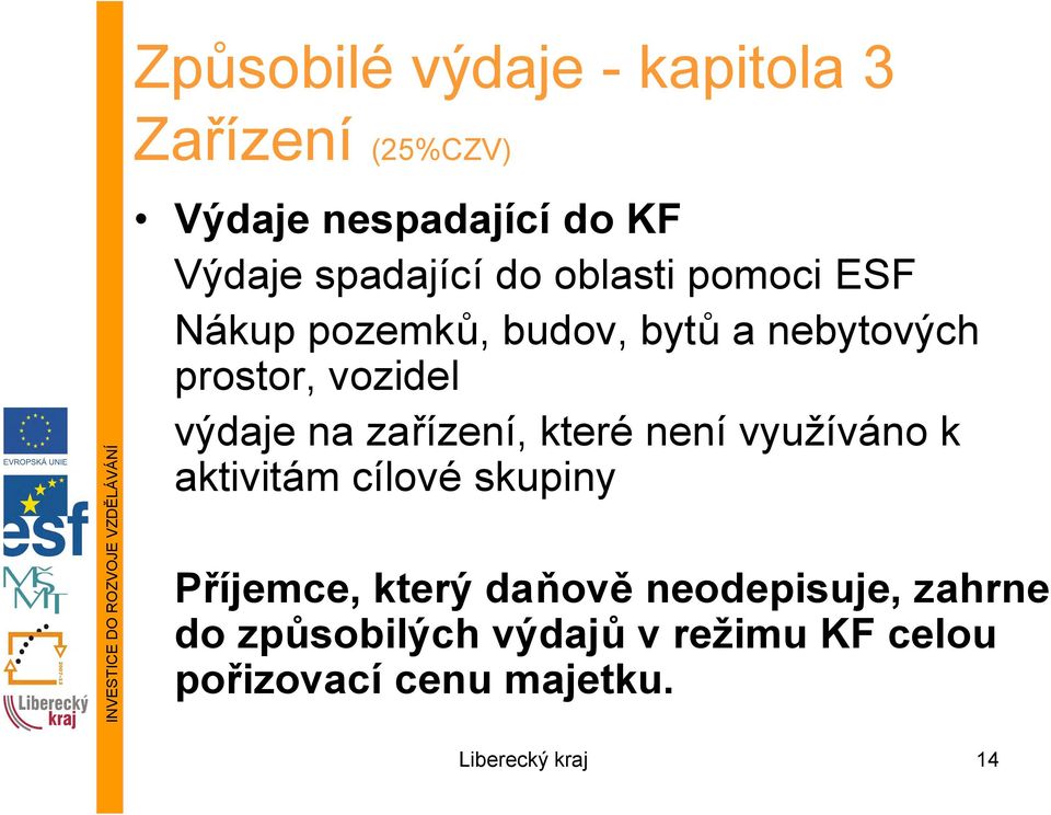 zařízení, které není využíváno k aktivitám cílové skupiny Příjemce, který daňově