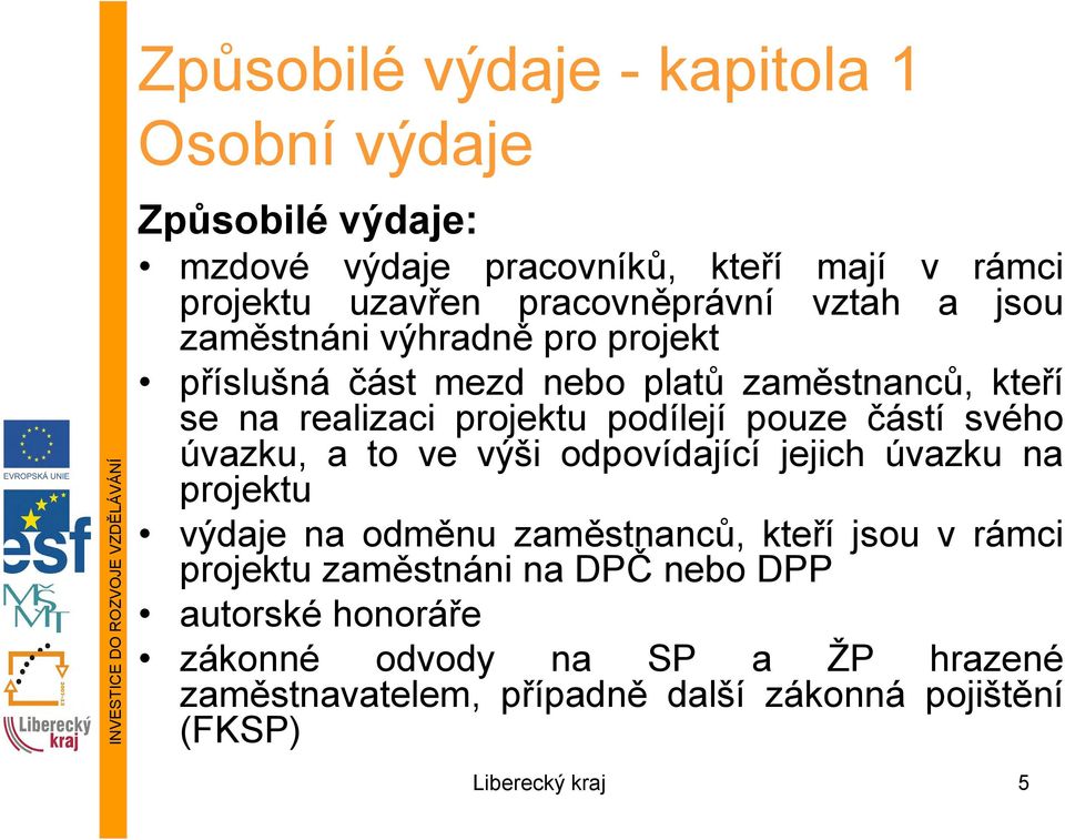 částí svého úvazku, a to ve výši odpovídající jejich úvazku na projektu výdaje na odměnu zaměstnanců, kteří jsou v rámci projektu