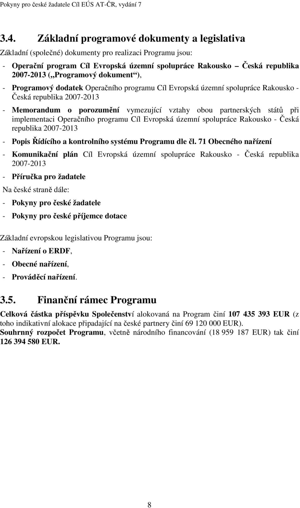 při implementaci Operačního programu Cíl Evropská územní spolupráce Rakousko - Česká republika 2007-2013 - Popis Řídícího a kontrolního systému Programu dle čl.