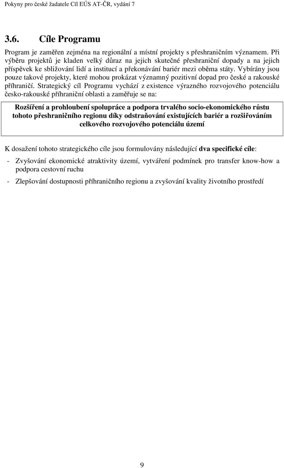 Vybírány jsou pouze takové projekty, které mohou prokázat významný pozitivní dopad pro české a rakouské příhraničí.