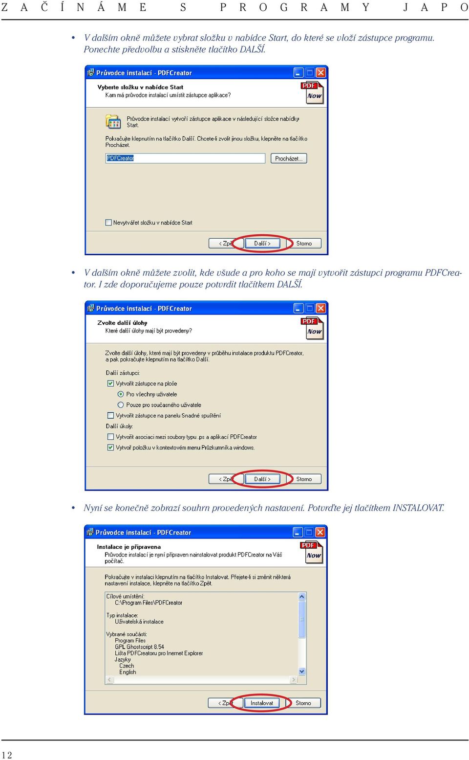 V dalším okně můžete zvolit, kde všude a pro koho se mají vytvořit zástupci programu