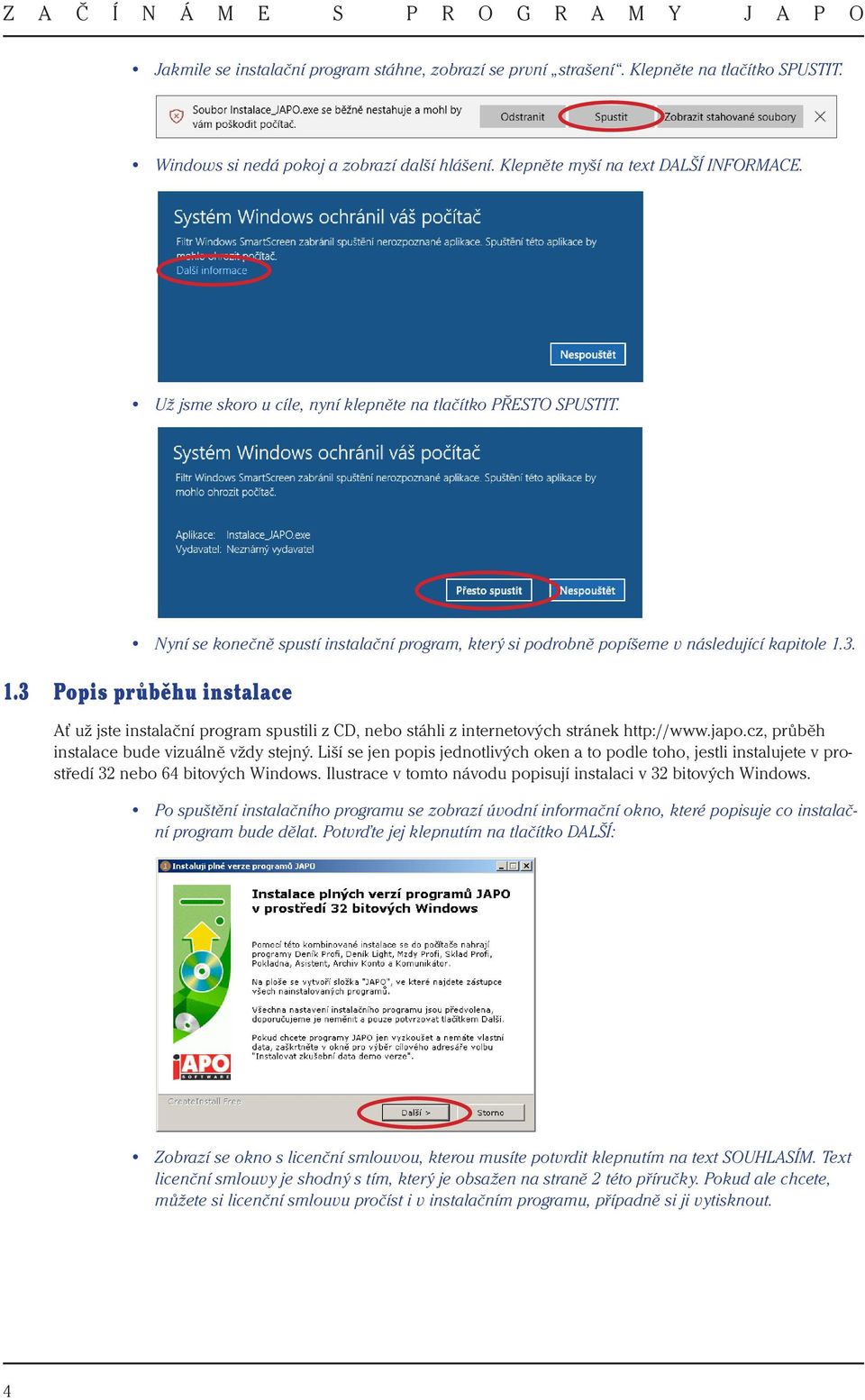 3. 1.3 Popis průběhu instalace Ať už jste instalační program spustili z CD, nebo stáhli z internetových stránek http://www.japo.cz, průběh instalace bude vizuálně vždy stejný.