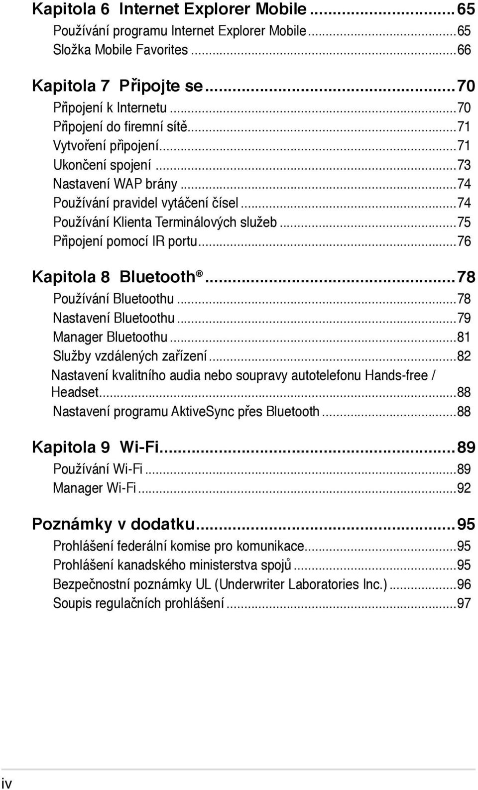 ..76 Kapitola 8 Bluetooth...78 Používání Bluetoothu...78 Nastavení Bluetoothu...79 Manager Bluetoothu...81 Služby vzdálených zařízení.