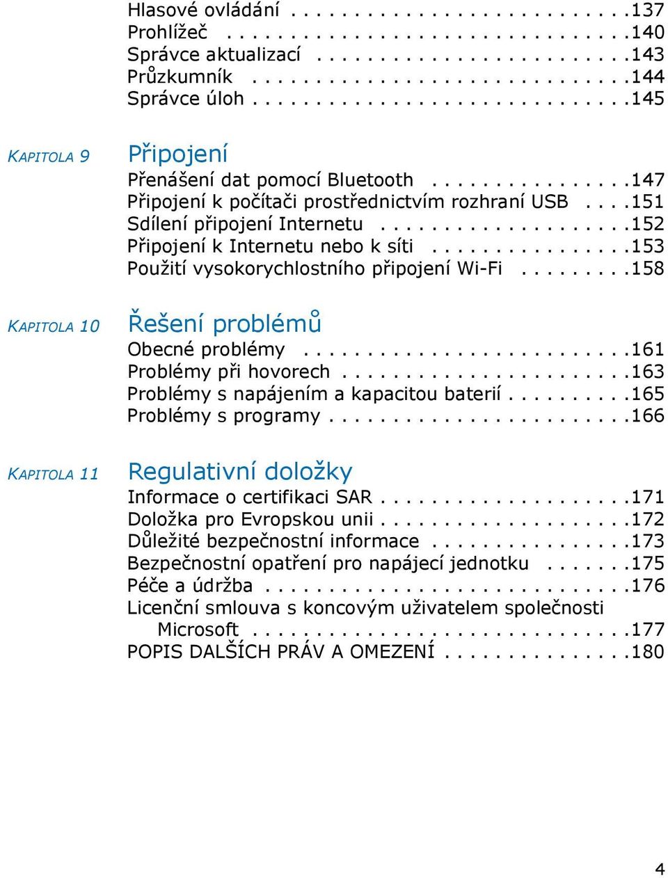 ...................152 Připojení k Internetu nebo k síti................153 Použití vysokorychlostního připojení Wi-Fi.........158 KAPITOLA 10 Řešení problémů Obecné problémy.