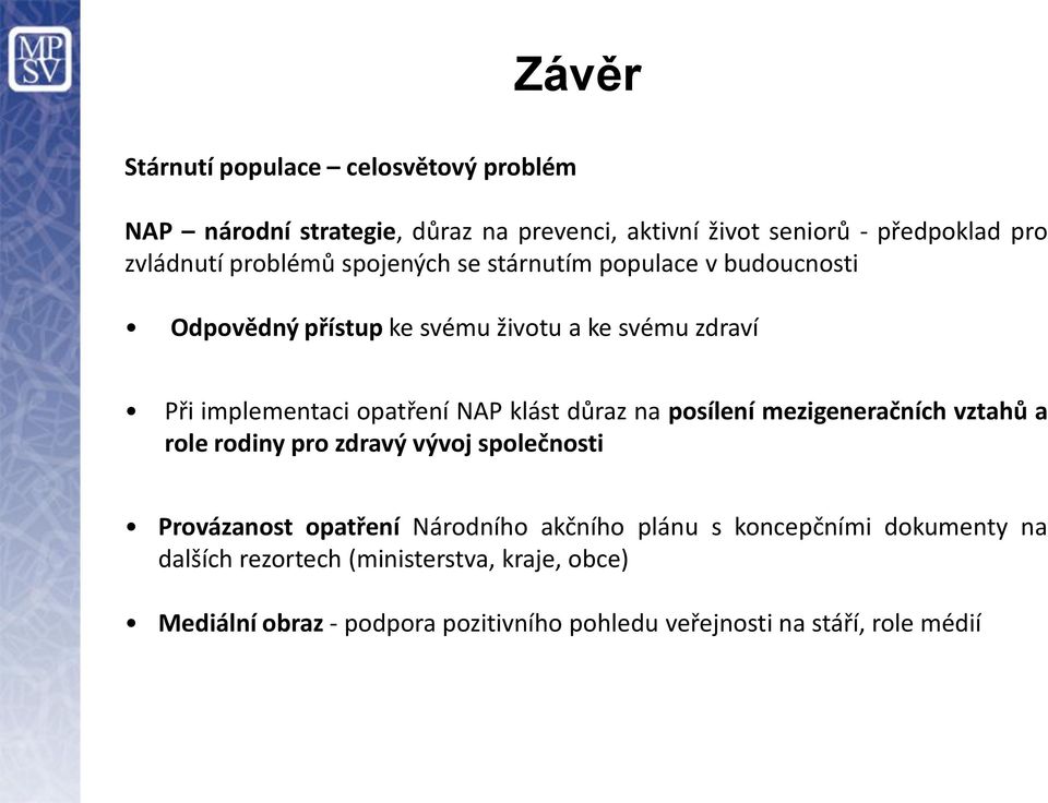 klást důraz na posílení mezigeneračních vztahů a role rodiny pro zdravý vývoj společnosti Provázanost opatření Národního akčního plánu s