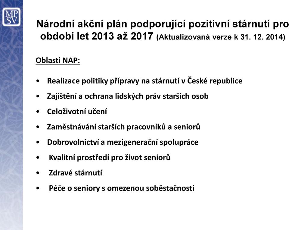 práv starších osob Celoživotní učení Zaměstnávání starších pracovníků a seniorů Dobrovolnictví a