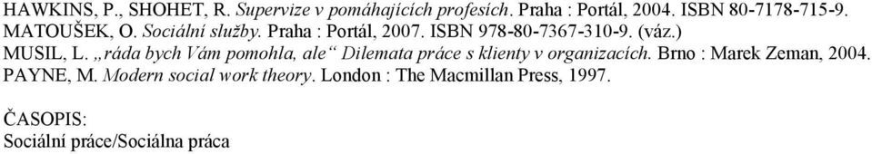 (váz.) MUSIL, L. ráda bych Vám pomohla, ale Dilemata práce s klienty v organizacích.