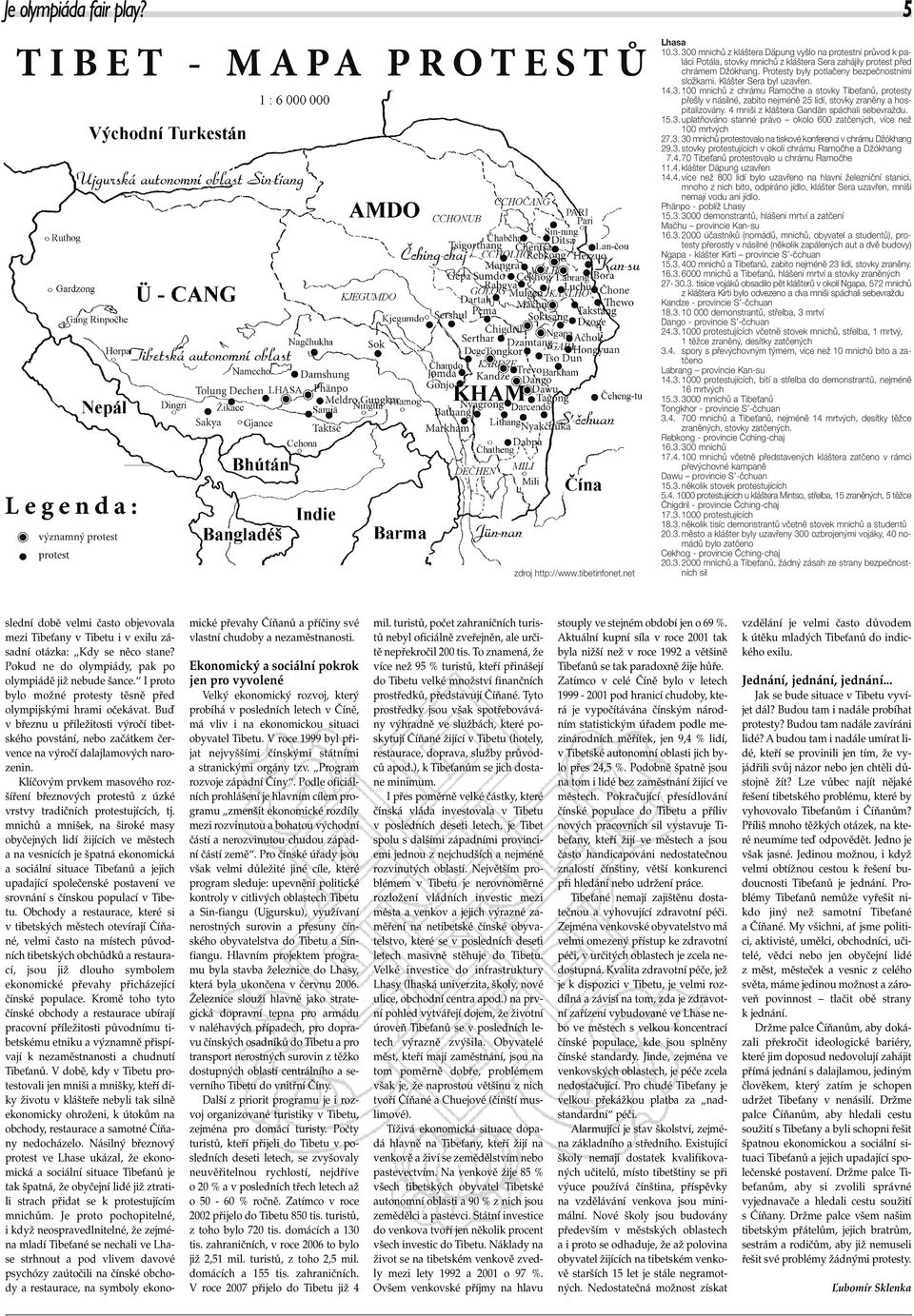 Klášter Sera byl uzavřen. 14.3. 100 mnichů z chrámu Ramočhe a stovky Tibeťanů, protesty přešly v násilné, zabito nejméně 25 lidí, stovky zraněny a hospitalizovány.