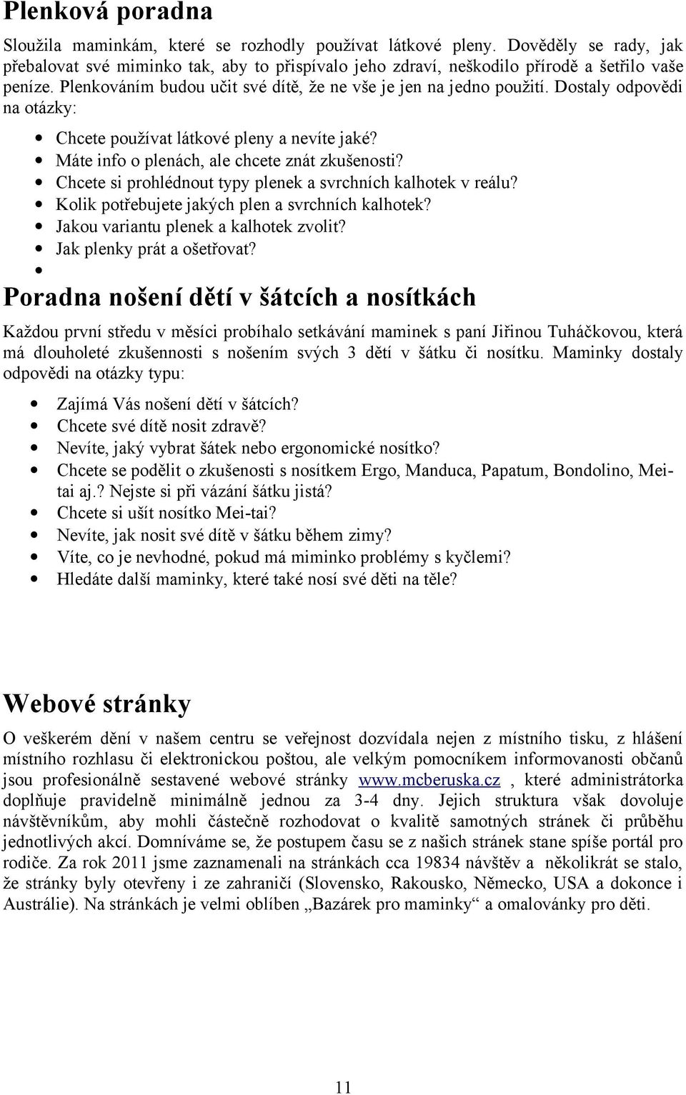 Chcete si prohlédnout typy plenek a svrchních kalhotek v reálu? Kolik potřebujete jakých plen a svrchních kalhotek? Jakou variantu plenek a kalhotek zvolit? Jak plenky prát a ošetřovat?