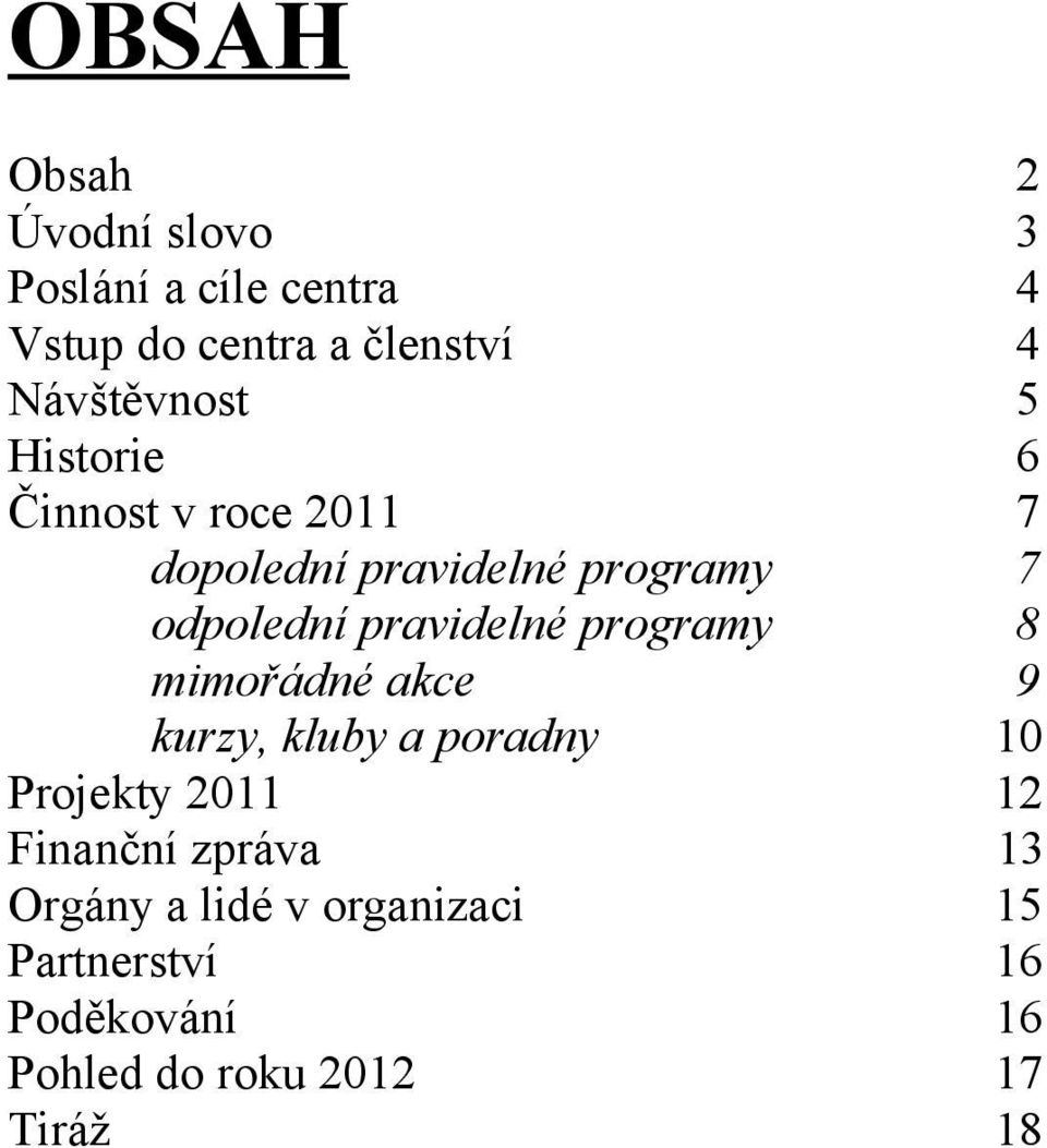 pravidelné programy 8 mimořádné akce 9 kurzy, kluby a poradny 10 Projekty 2011 12 Finanční