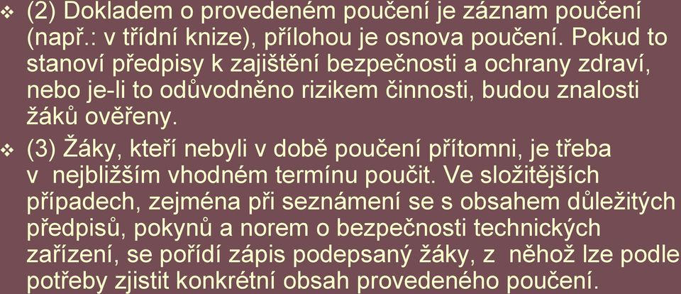 (3) Žáky, kteří nebyli v době poučení přítomni, je třeba v nejbližším vhodném termínu poučit.