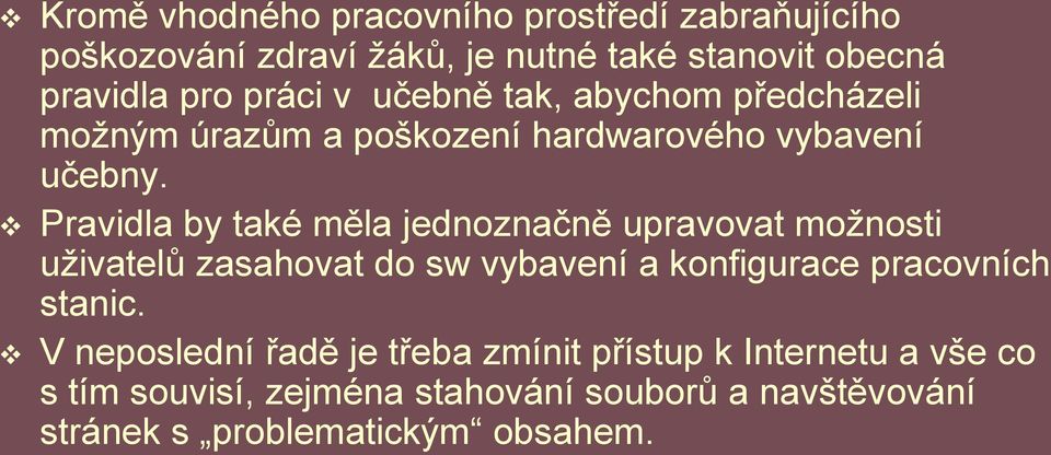 Pravidla by také měla jednoznačně upravovat možnosti uživatelů zasahovat do sw vybavení a konfigurace pracovních stanic.