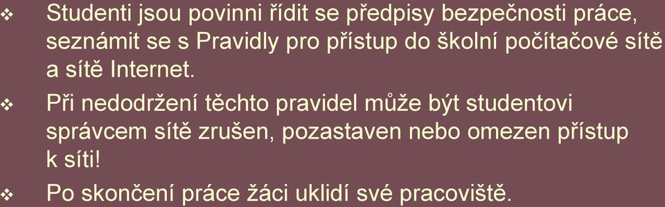 Při nedodržení těchto pravidel může být studentovi správcem sítě zrušen,