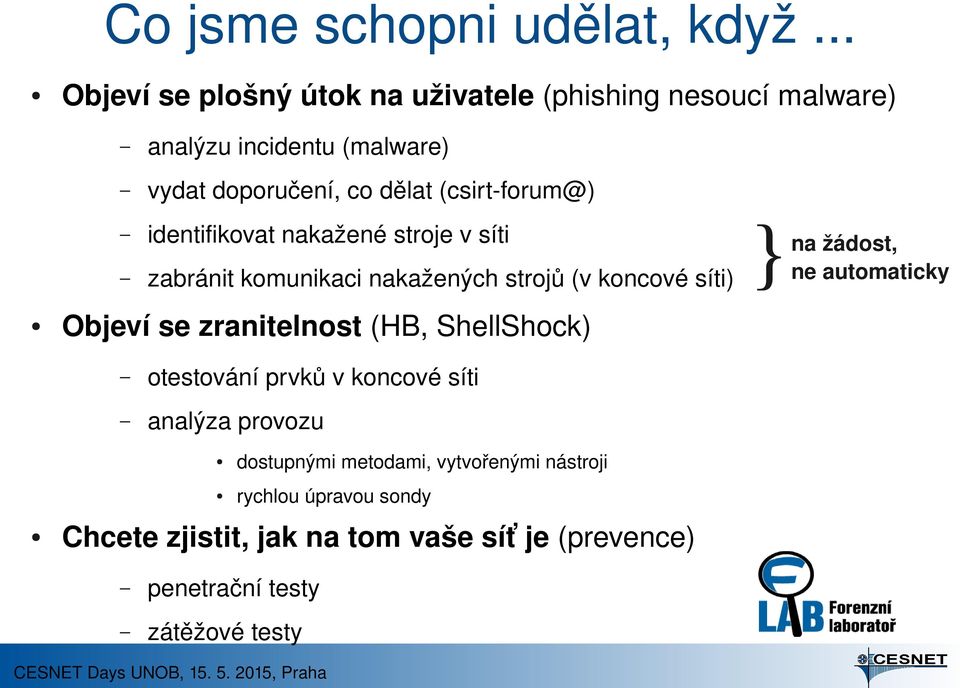 forum@) identifikovat nakažené stroje v síti zabránit komunikaci nakažených strojů (v koncové síti) Objeví se zranitelnost (HB,