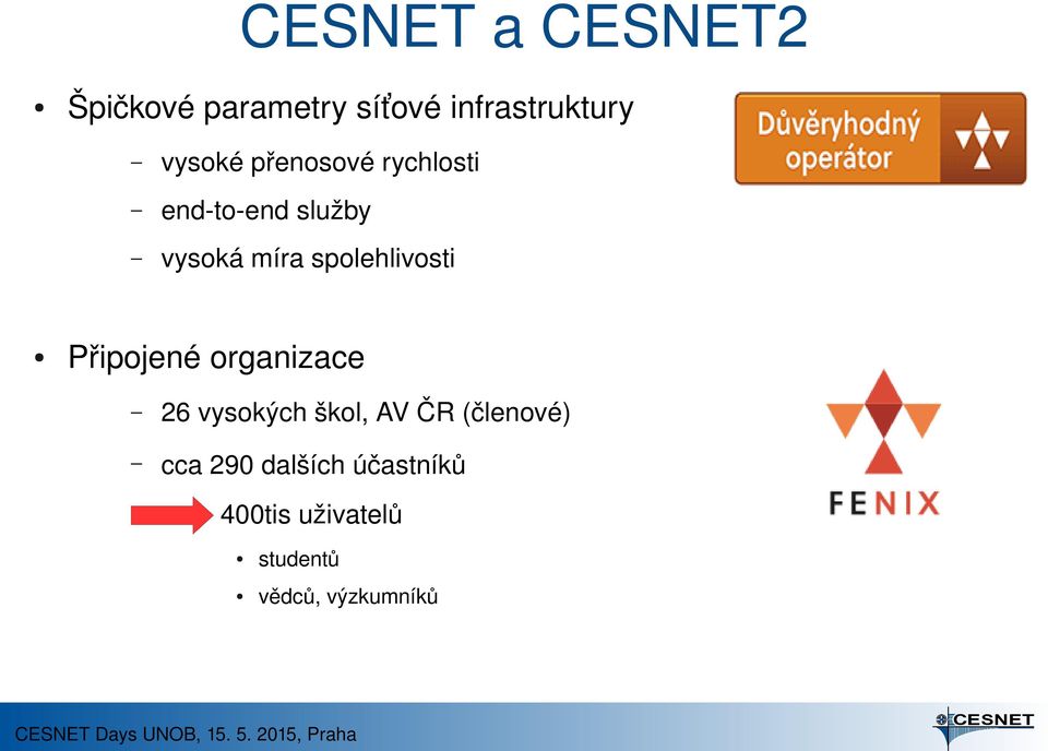 spolehlivosti Připojené organizace 26 vysokých škol, AV ČR