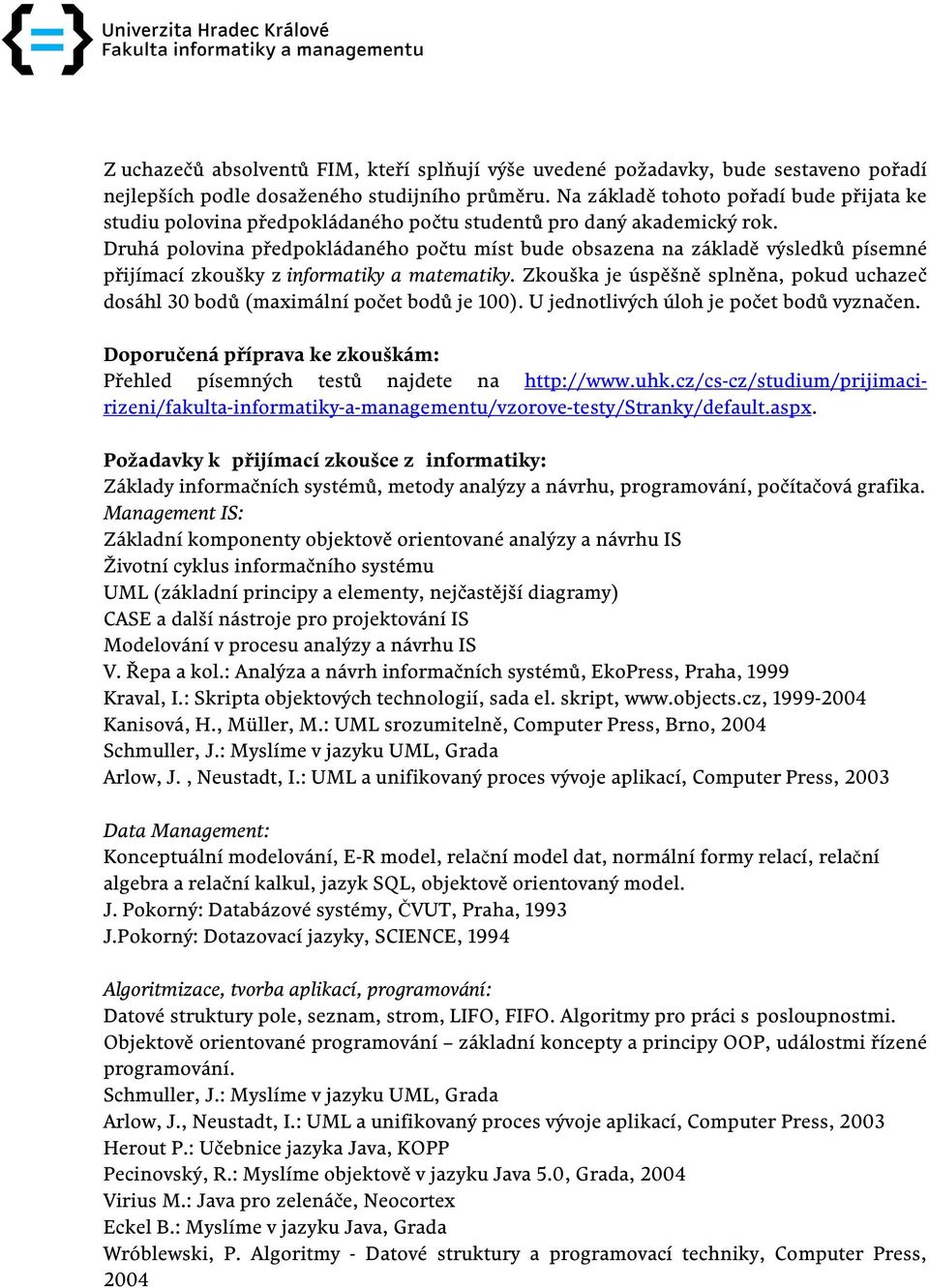 Druhá polovina předpokládaného počtu míst bude obsazena na základě výsledků písemné přijímací zkoušky z informatiky a matematiky.