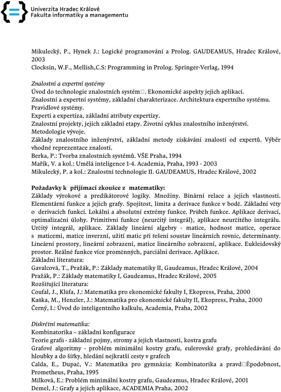 Architektura expertního systému. Pravidlové systémy. Experti a expertíza, základní atributy expertízy. Znalostní projekty, jejich základní etapy. Životní cyklus znalostního inženýrství.