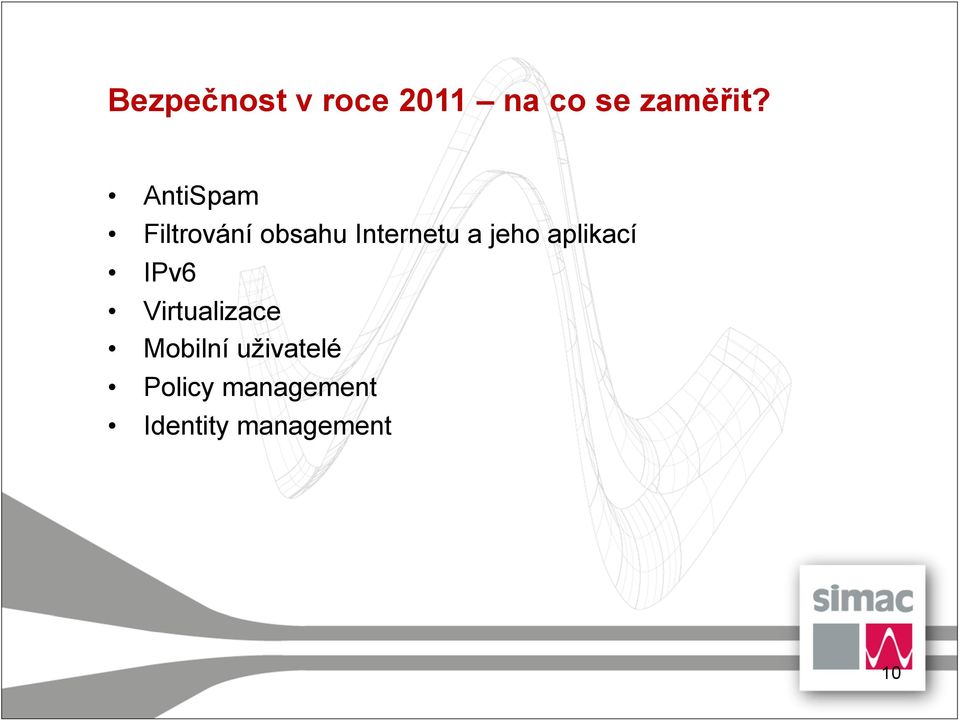 jeho aplikací IPv6 Virtualizace Mobilní