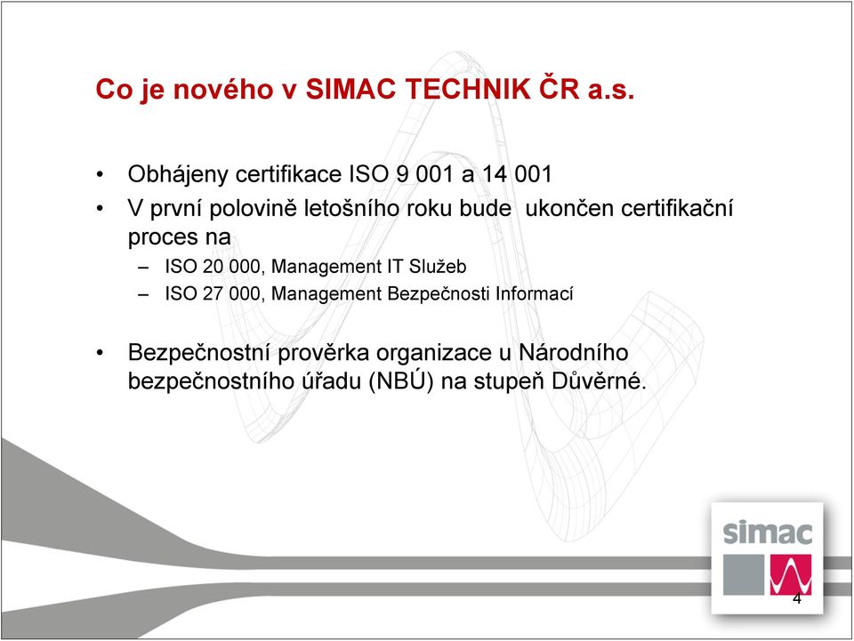 ukončen certifikační proces na ISO 20 000, Management IT Služeb ISO 27 000,