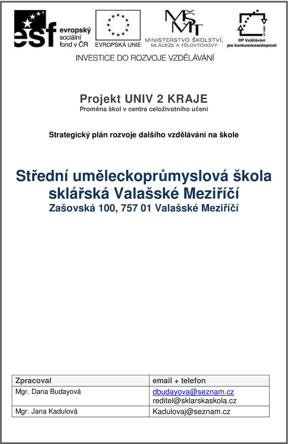 Meziříčí Zašovská 100, 757 01 Valašské Meziříčí Zpracoval Mgr. Dana Budayová Mgr.