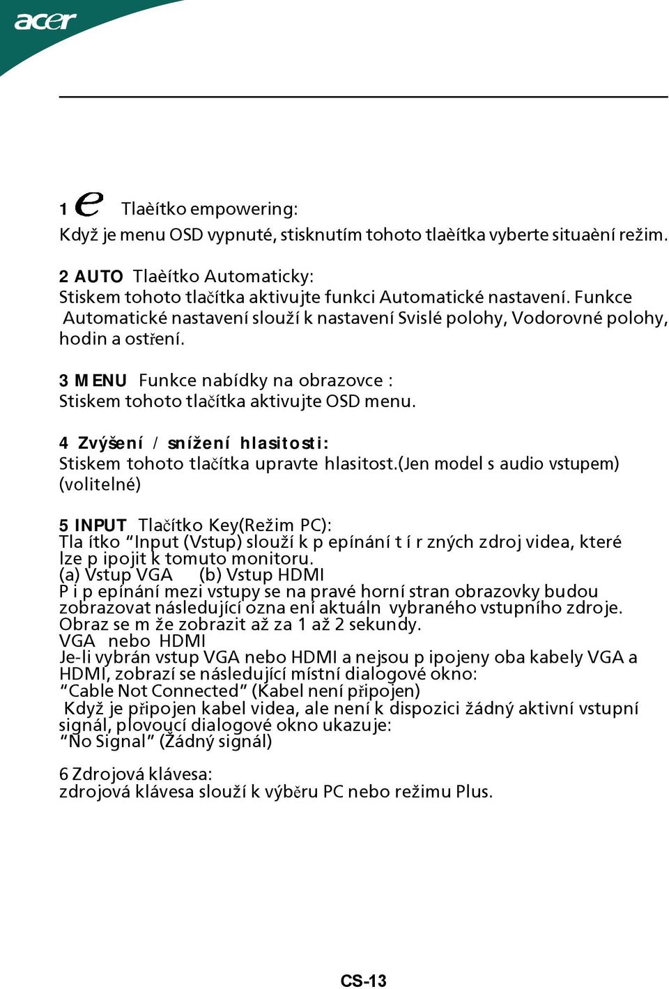 4 Zvýšení / snížení hlasitosti: Stiskem tohoto tlačítka upravte hlasitost.