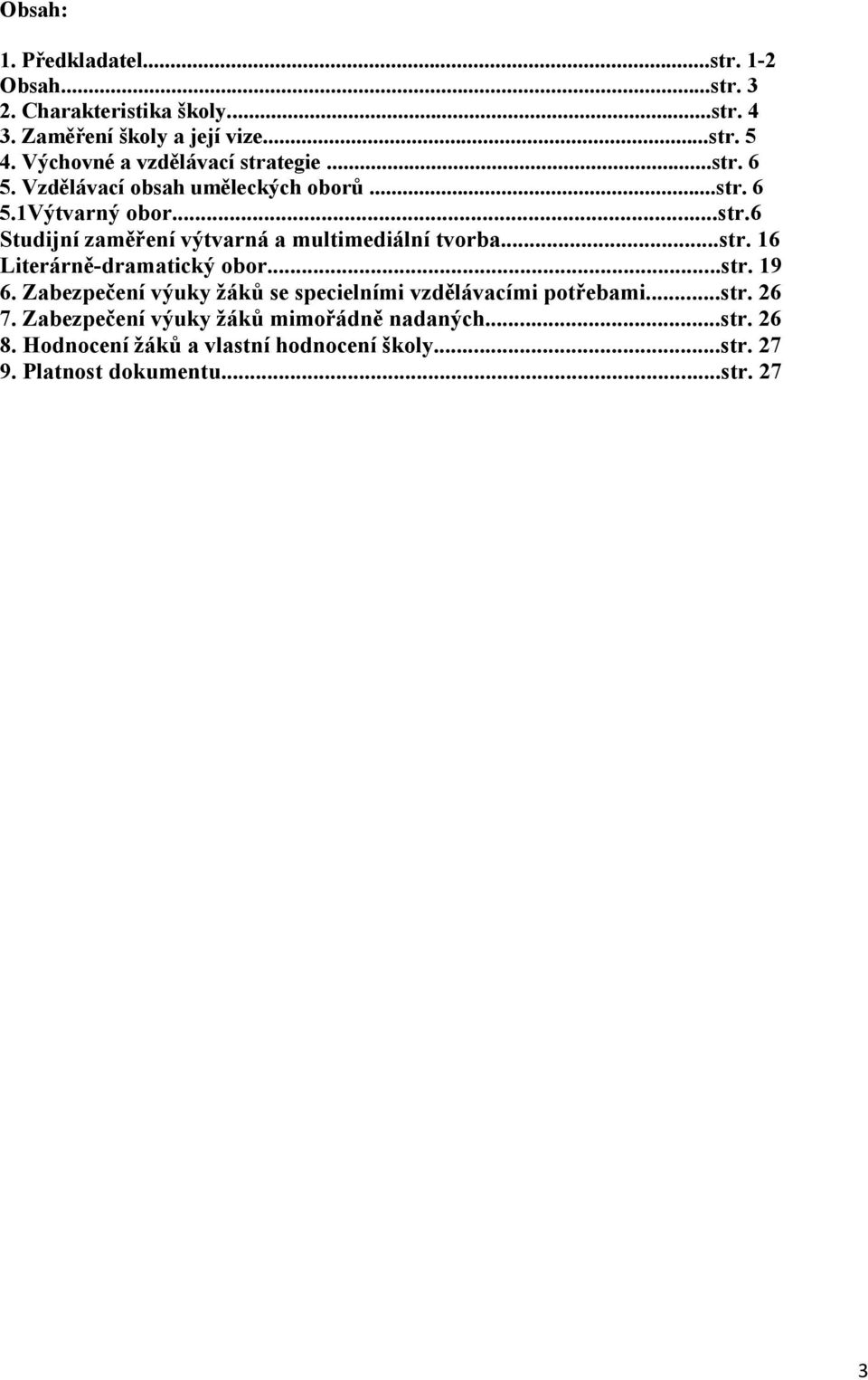 ..str. 16 Literárně-dramatický obor...str. 19 6. Zabezpečení výuky žáků se specielními vzdělávacími potřebami...str. 26 7.