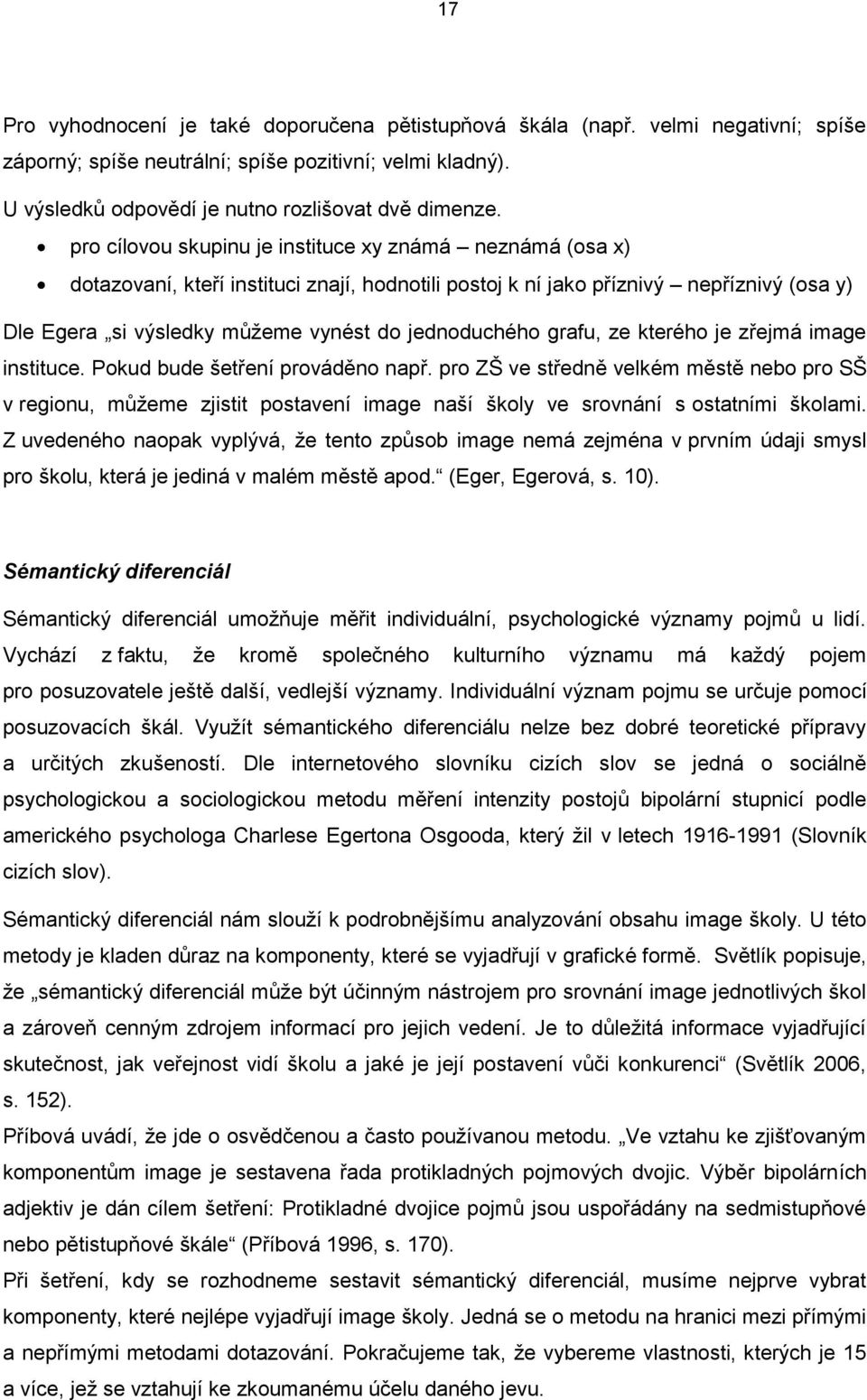 grafu, ze kterého je zřejmá image instituce. Pokud bude šetření prováděno např.