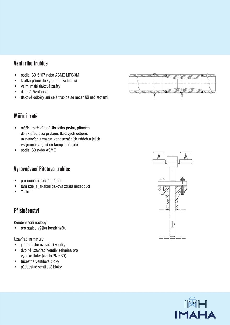 podle ISO nebo ASME Vyrovnávací Pitotova trubice pro méně náročná měření tam kde je jakákoli tlaková ztráta nežádoucí Torbar Příslušenství Kondenzační nádoby pro stálou