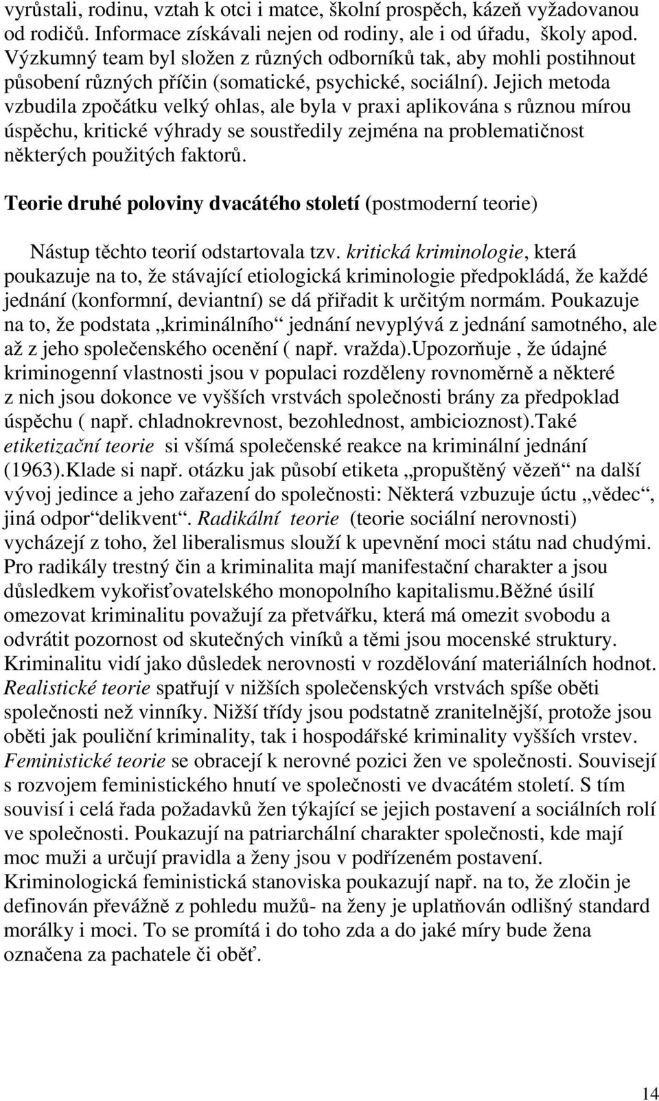 Jejich metoda vzbudila zpočátku velký ohlas, ale byla v praxi aplikována s různou mírou úspěchu, kritické výhrady se soustředily zejména na problematičnost některých použitých faktorů.